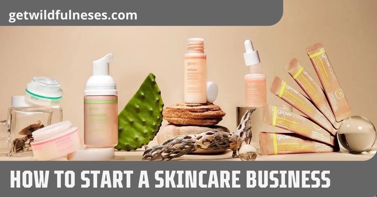 How to Start a Skincare Business