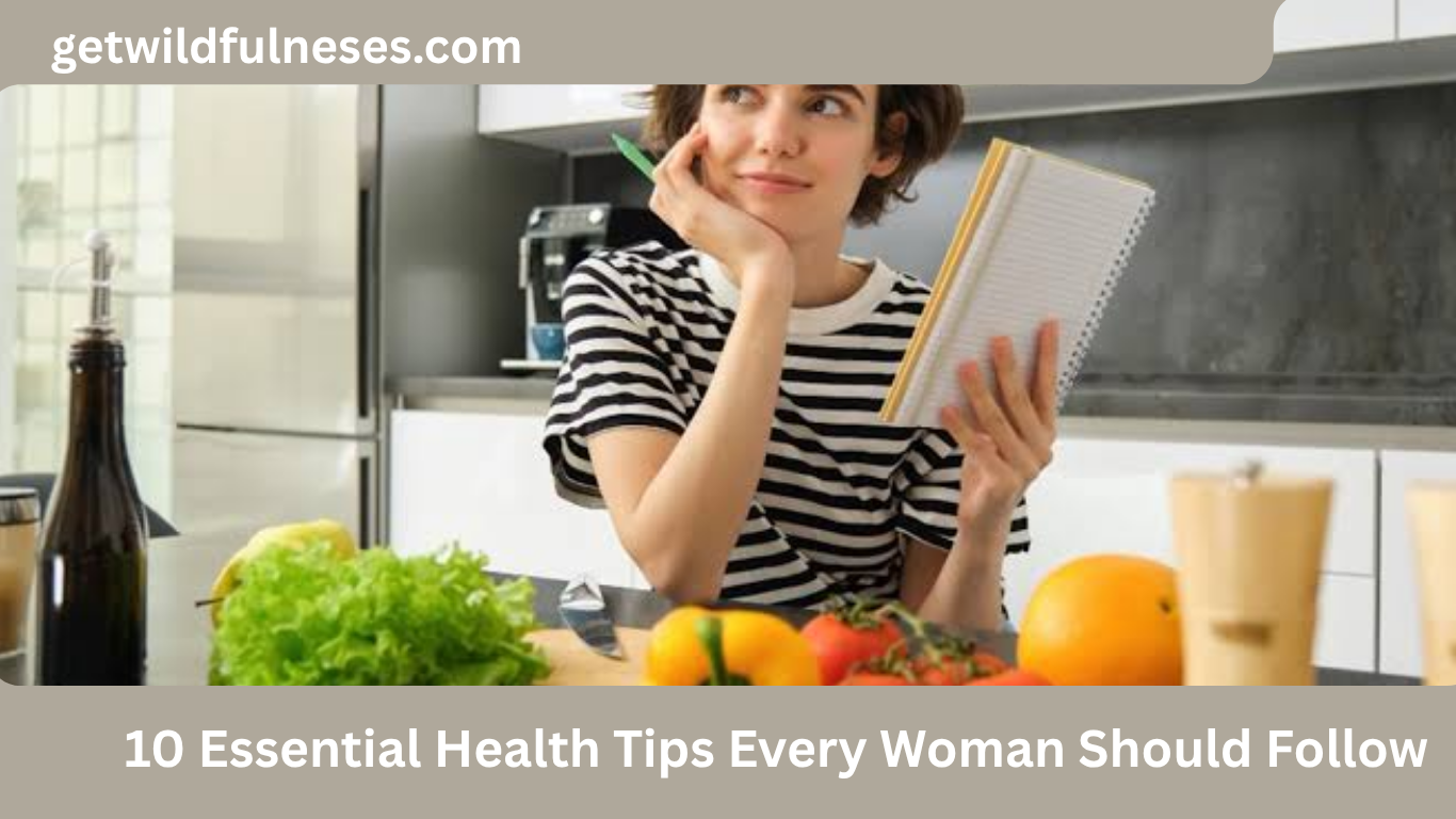 10 Essential Health Tips Every Woman Should Follow