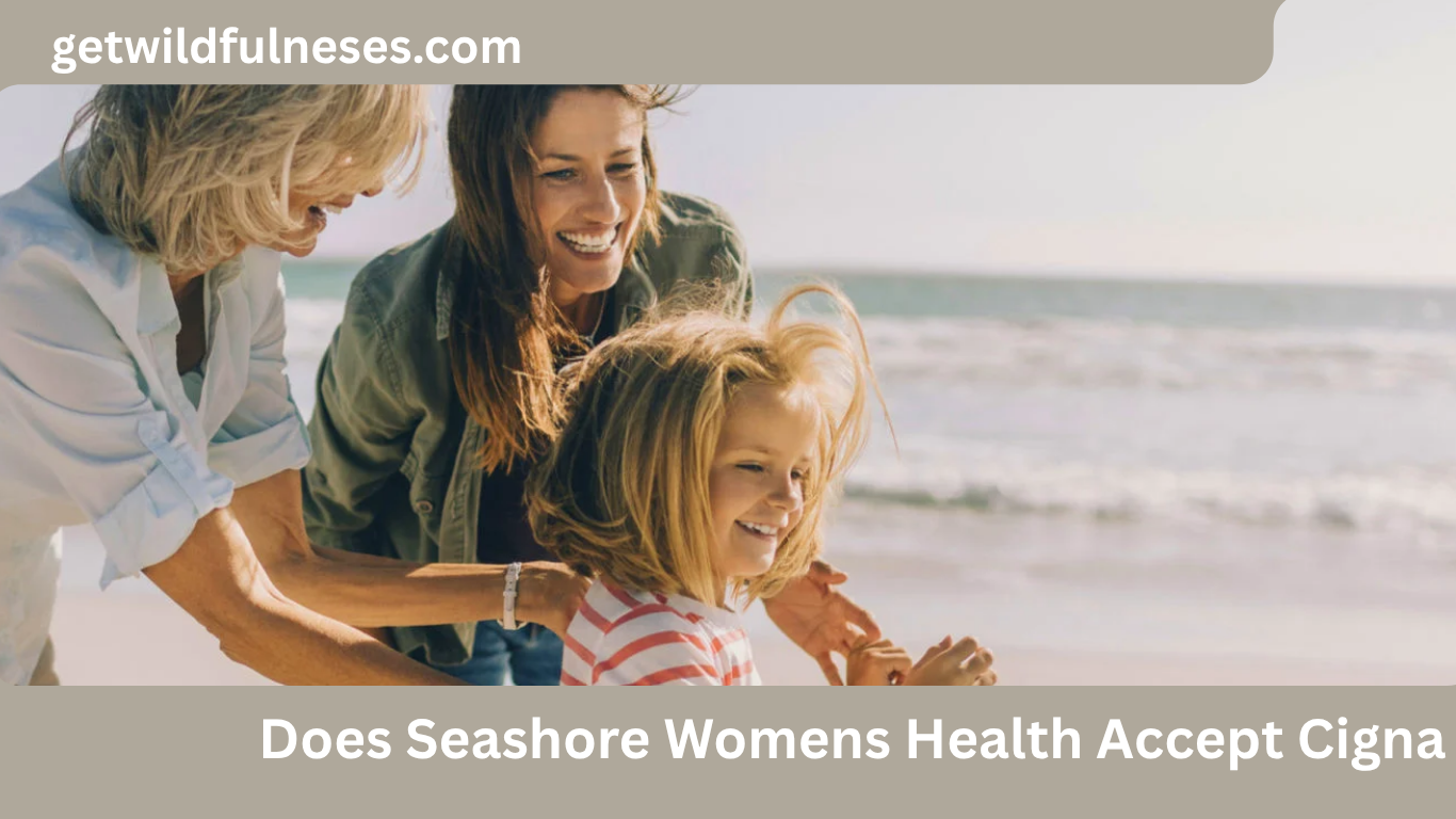 Does Seashore Womens Health Accept Cigna